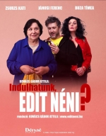 Indulhatunk, Edit n&eacute;ni? - sz&iacute;nh&aacute;zi előad&aacute;s (kom&eacute;dia) 2026. m&aacute;jus 17. - Technikai okok miatt elmarad az előad&aacute;s!
