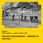 Húsvéti népszokások – előadás és táncház 2025. április 2. 10.00
